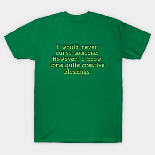 I would never curse anyone T-Shirt